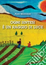 Ogni sintesi è un raggio di luce libro