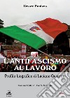 L'antifascismo al lavoro. Profilo biografico di Luciano Guerzoni libro