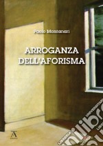 Arroganza dell'aforisma libro