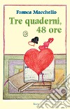 Tre quaderni, 48 ore libro di Macchello Franca