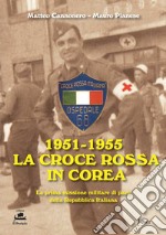 1951-1955 La Croce Rossa in Corea. La prima missione militare di pace della Repubblica Italiana