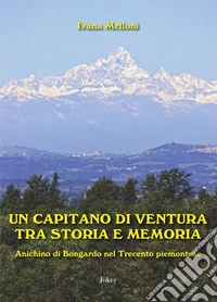 Un capitano di ventura tra storia e memoria. Anichino di Bongardo nel Trecento piemontese libro