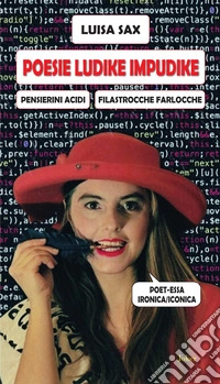 Poesie ludike impudike. Pensierini acidi. Filastrocche farlocche libro