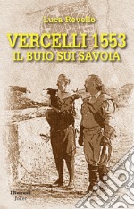 Vercelli 1553. Il buio sui Savoia