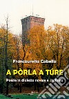 A pòrla a túre. Poesie in dialetto novese e italiano libro