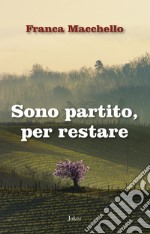 Sono partito, per restare libro