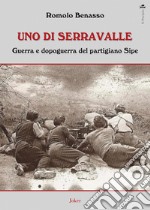 Uno di Serravalle. Guerra e dopoguerra del partigiano Sipe libro