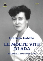 Le molte vite di Ada. Ada Della Torre (1914-1986)