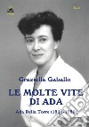 Le molte vite di Ada. Ada Della Torre (1914-1986) libro di Gaballo Graziella