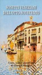 Sonetti veneziani dell'Otto-Novecento. Ediz. italiana e veneziana libro