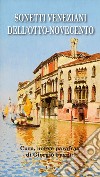 Sonetti veneziani dell'Otto-Novecento. Ediz. italiana e veneziana libro