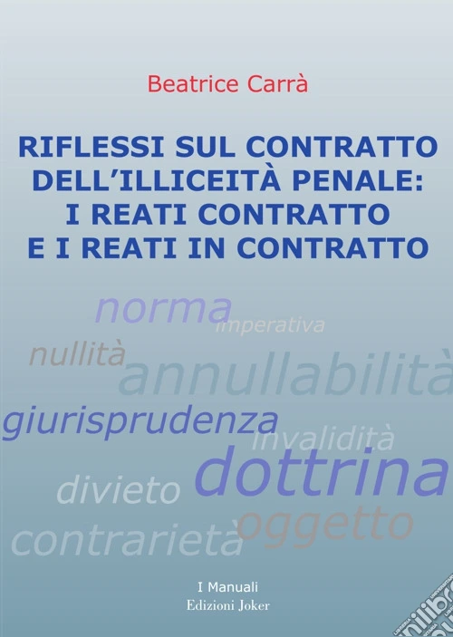 Riflessi sul contratto dell'illiceit� penale: i reati contratto e i reati in contratto. Ediz. per la scuola