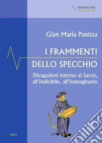 I frammenti dello specchio. Divagazioni intorno al sacro, all'indicibile, all'immaginario libro