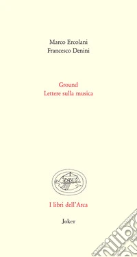Ground. Lettere sulla musica libro