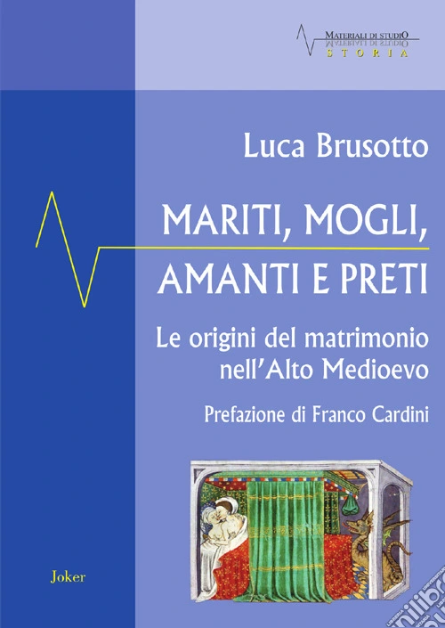 Mariti, mogli, amanti e preti. Le origini del matrimonio nell'Alto Medioevo