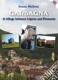 Garbagna. A villaga between Liguria and Piemonte libro