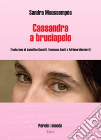 Cassandra a bruciapelo. Ediz. italiana e francese libro