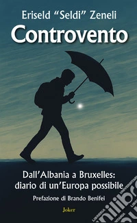 Controvento. Dall'Albania a Bruxelles: diario di un'Europa possibile libro