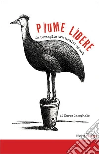Piume libere. La battaglia tra uomini ed emù libro