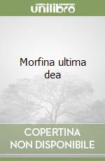 Morfina ultima dea libro