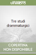 Tre studi drammaturgici libro