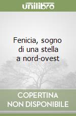 Fenicia, sogno di una stella a nord-ovest libro