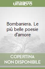 Bombaniera. Le più belle poesie d'amore libro