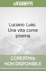 Luciano Luisi. Una vita come poema