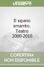 Il sipario smarrito. Teatro 2000-2010