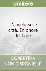 L'angelo sulle città. In onore del figlio libro