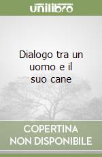 Dialogo tra un uomo e il suo cane