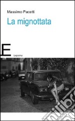 La mignottata e altri racconti libro