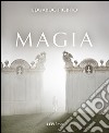 Magia. Ediz. illustrata libro