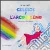 Celeste e l'arcobaleno libro