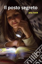 Il posto segreto. Play book libro