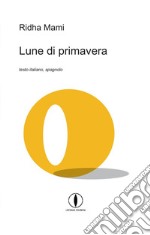 Lune di primavera. Testo spagnolo a fronte