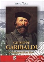 Giuseppe Garibaldi. La riscoperta di un eroe