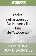 Inglesi nell'arcipelago. Da Nelson alla fine dell'Ottocento libro