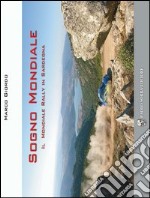 Sogno mondiale. Il mondiale rally in Sardegna. Con DVD libro