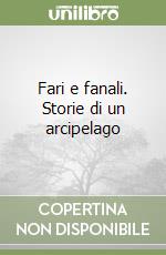Fari e fanali. Storie di un arcipelago libro