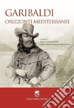 Garibaldi. Orizzonti mediterranei libro