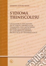 S'idioma thiniscolesu. Grammatica descriptiva de su sardu-thiniscolesu cumposita cun notationes historicas cumparatas et cun particularitates phoneticas et grammaticales libro