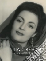 Lia Origoni. La violetera della Scala di Berlino tra i miti del palcoscenico del novecento europeo libro