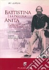 Battistina e la piccola Anita. Due donne sfortunate sullo sfondo dell'epopea garibaldina libro di Alzona Gianluigi