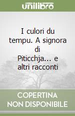 I culori du tempu. A signora di Piticchja... e altri racconti libro