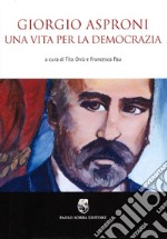 Giorgio Asproni. Una vita per la democrazia libro