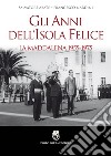 Gli anni dell'isola felice. La Maddalena 1955-1975 libro