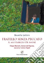 Fratello senza peccato. Il mio Fabrizio De André. Filippo Mariotti, fattore dell'Agnata, racconta l'amico fragile libro