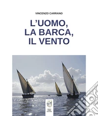L'uomo, la barca, il vento libro