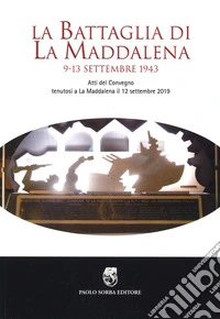 La battaglia di La Maddalena. 9-13 settembre 1943. Atti del Convegno (La Maddalena, 12 settembre 2019)